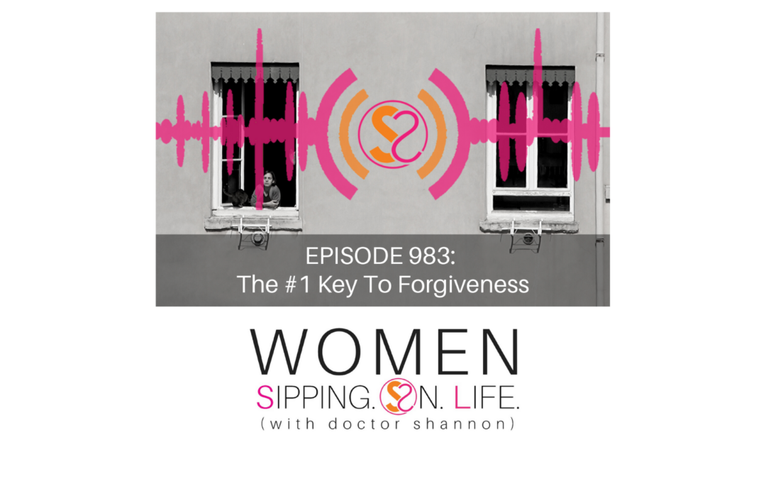 EPISODE 983: The #1 Key To Forgiveness