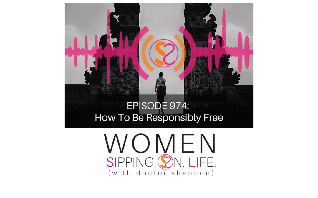 EPISODE 974: How To Be Responsibly Free