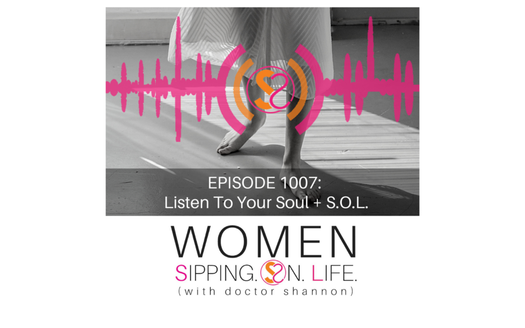 EPISODE 1007: Listen To Your Soul + S.O.L.