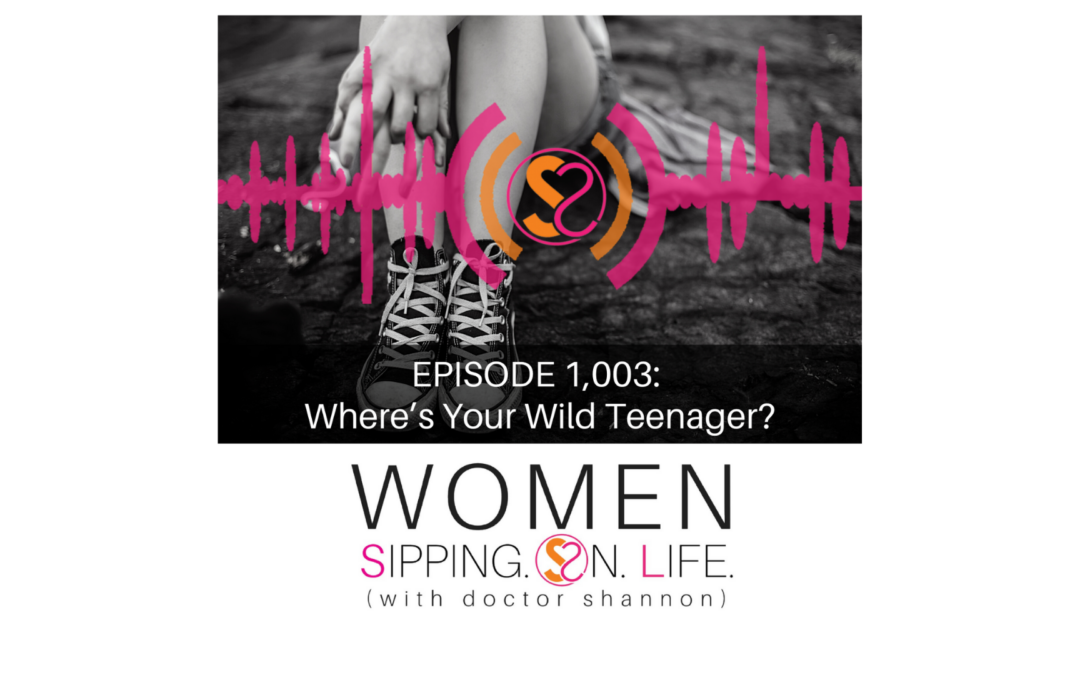 EPISODE 1003: Where’s Your Wild Teenager?