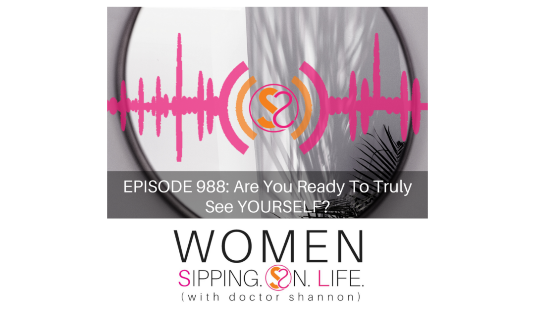 EPISODE 988: Are You Ready To Truly See YOURSELF?