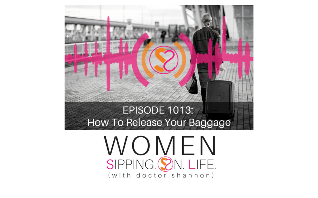 EPISODE 1013: How To Release Your Baggage