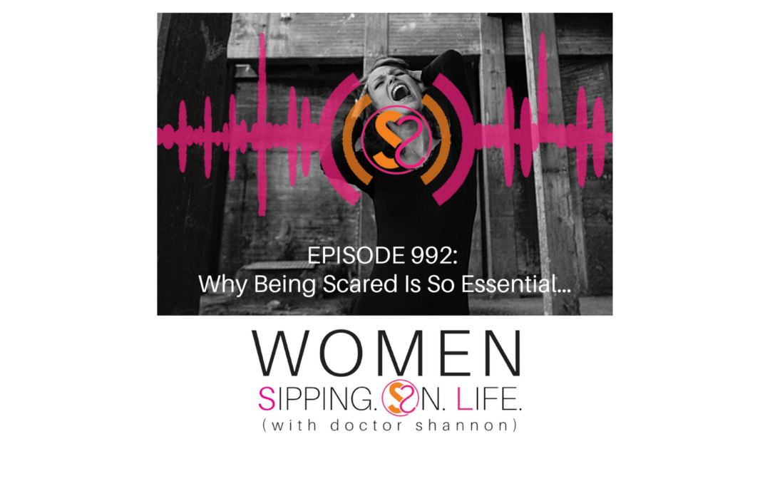 EPISODE 992: Why Being Scared Is So Essential…