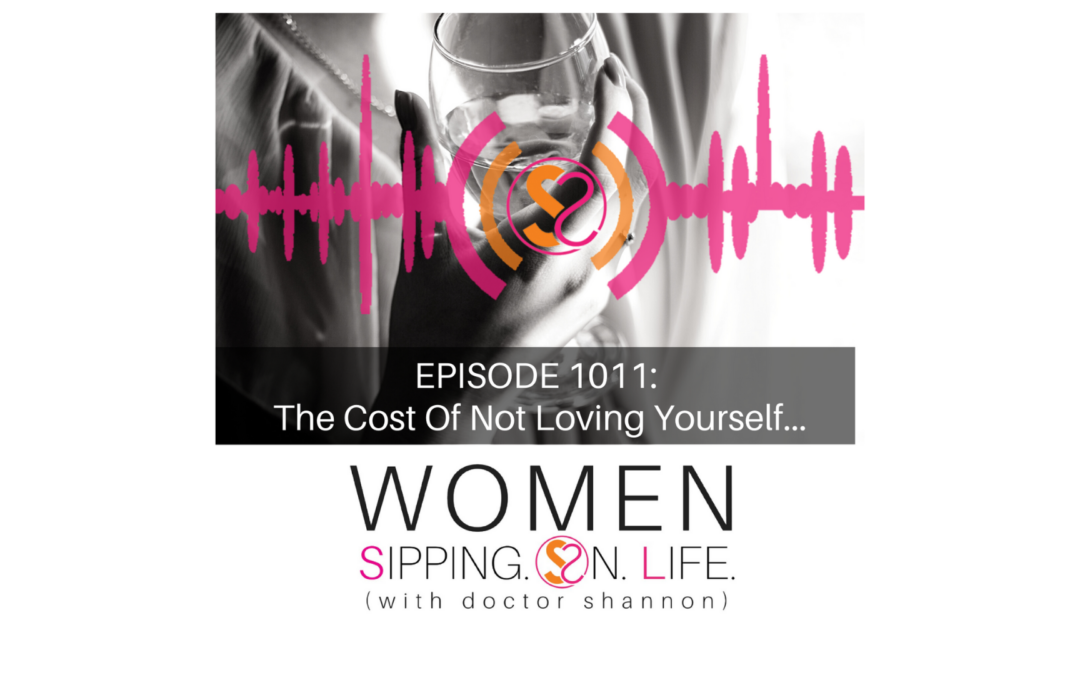 EPISODE 1011: The Cost Of Not Loving Yourself…
