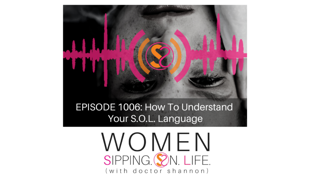 EPISODE 1006: How To Understand Your S.O.L. Language