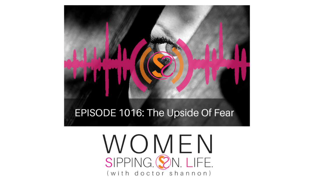 EPISODE 1016: The Upside Of Fear