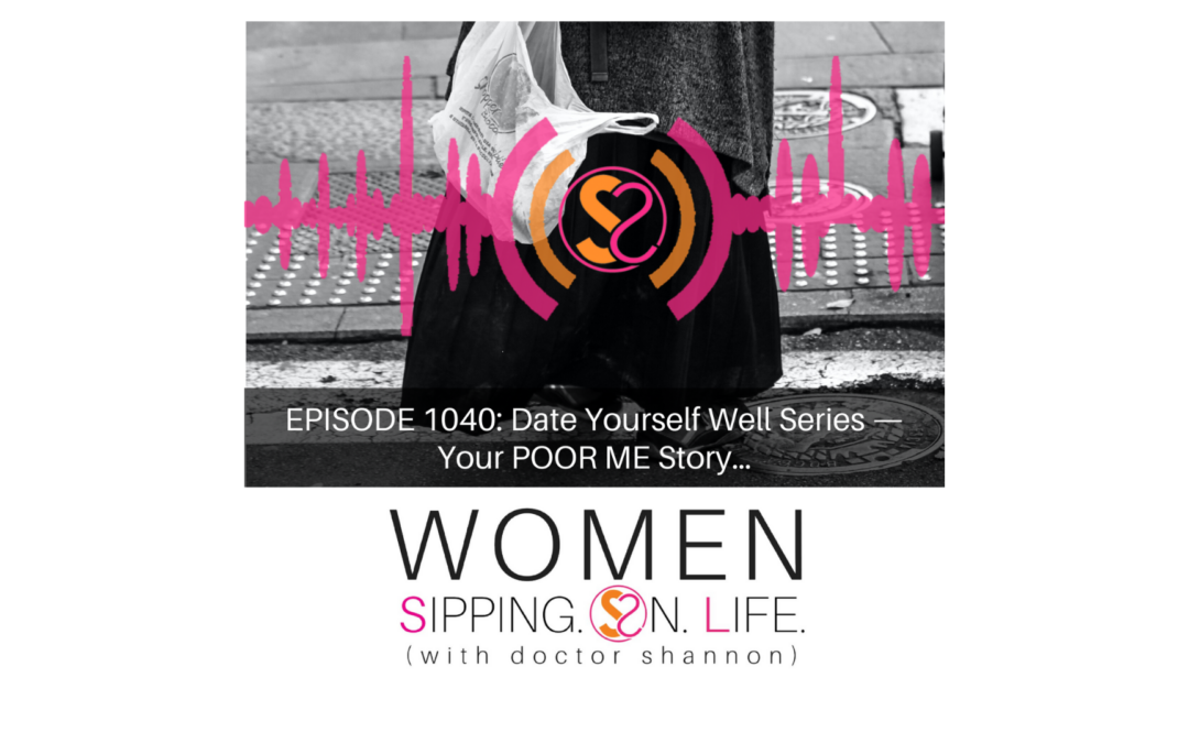 EPISODE 1040: Date Yourself Well Series — Your POOR ME Story…