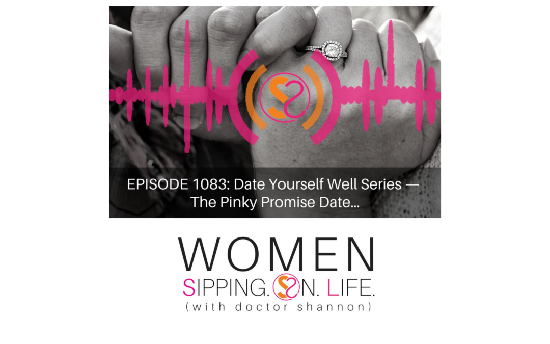 EPISODE 1083: Date Yourself Well Series — The Pinky Promise Date…