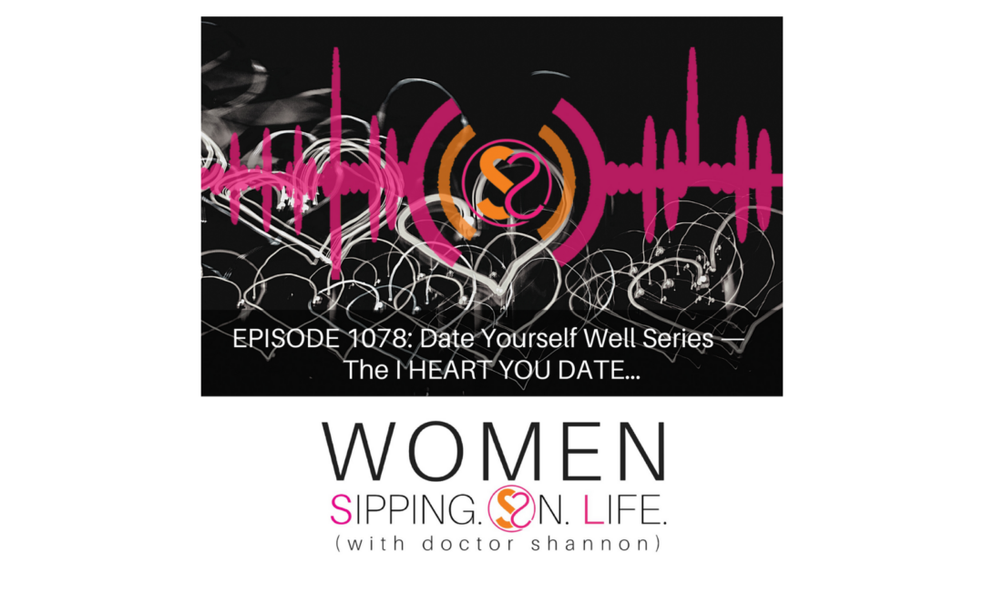 EPISODE 1078: Date Yourself Well Series — The I HEART YOU DATE…