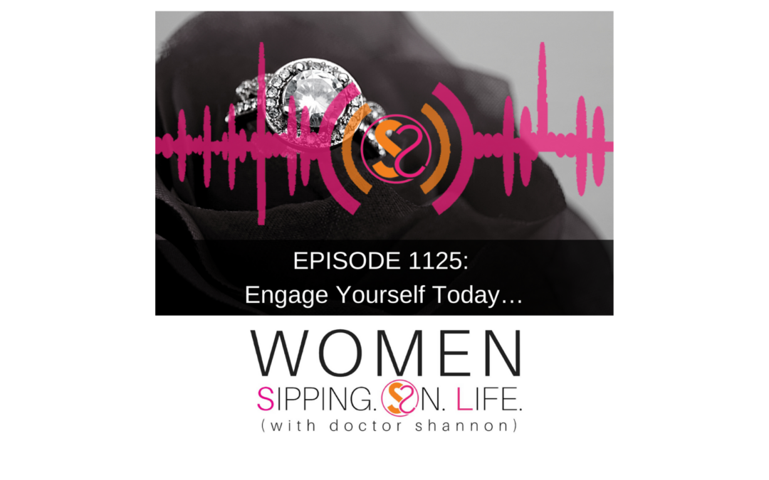 EPISODE 1125: Engage Yourself Today…