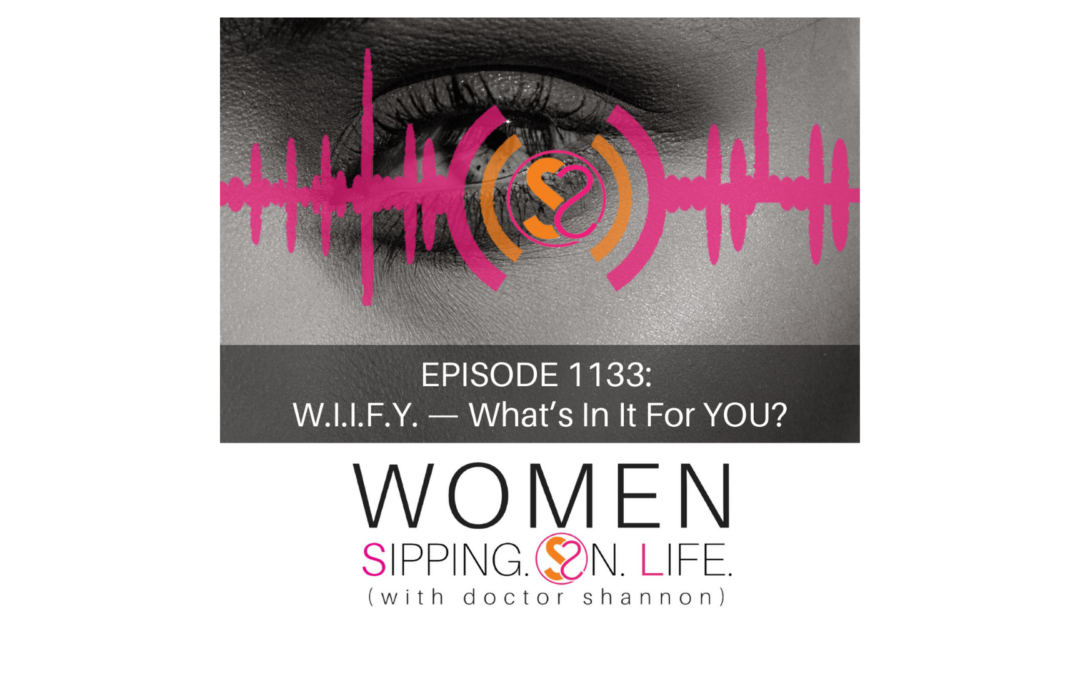 EPISODE 1133: W.I.I.F.Y. — What’s In It For YOU?