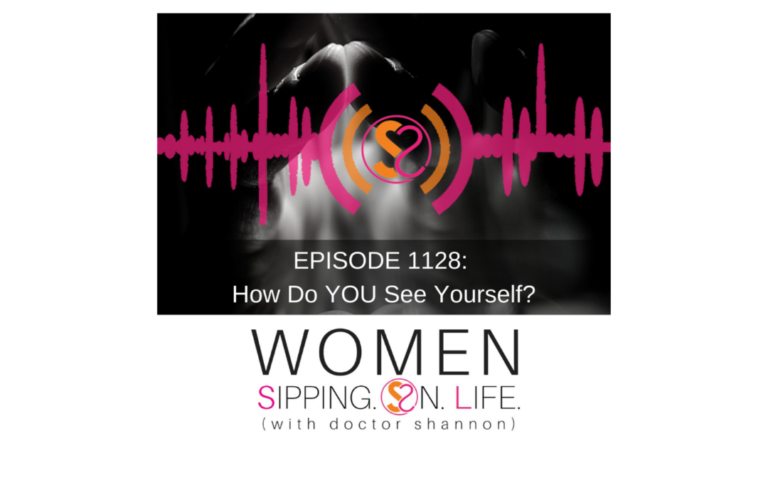 EPISODE 1128: How Do YOU See Yourself?