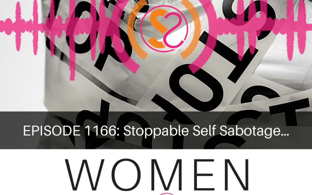 EPISODE 1166: Stoppable Self Sabotage…