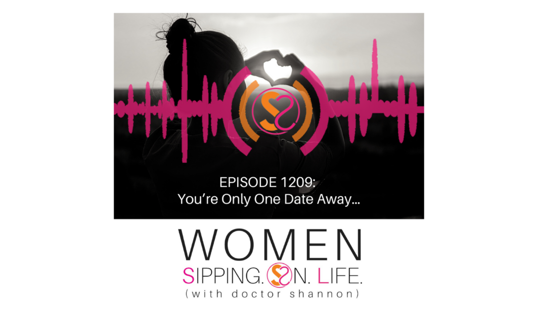 EPISODE 1209: You’re Only One Date Away…