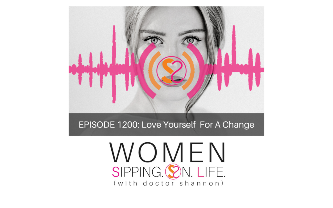 EPISODE 1200: Love Yourself For A Change