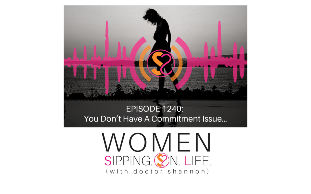 EPISODE 1240: You Don’t Have A Commitment Issue…