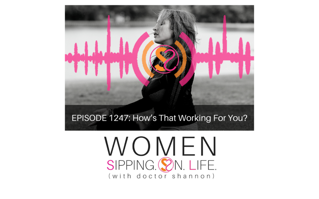 EPISODE 1247: How’s That Working For You?