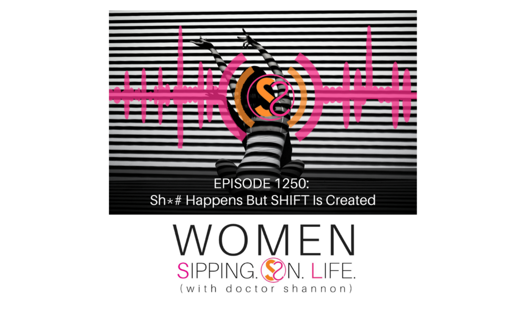 EPISODE 1250: Sh*# Happens But SHIFT Is Created