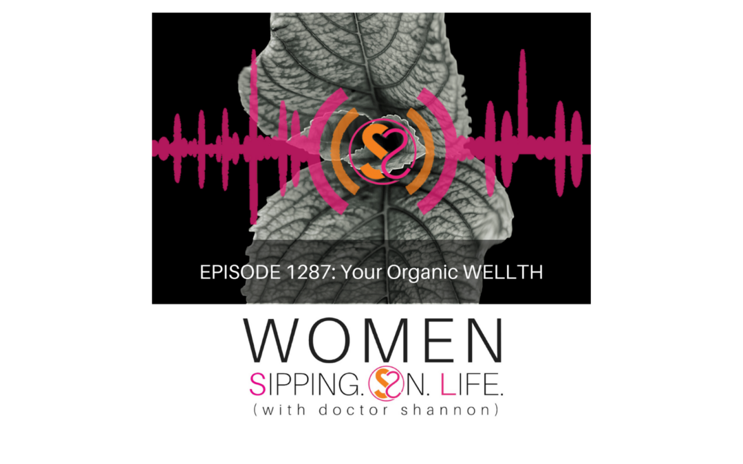 EPISODE 1287: Your Organic WELLTH