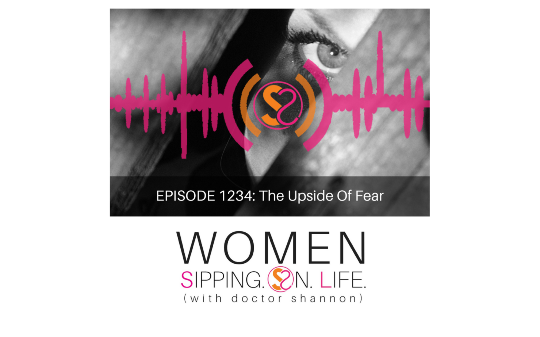 EPISODE 1234: The Upside Of Fear