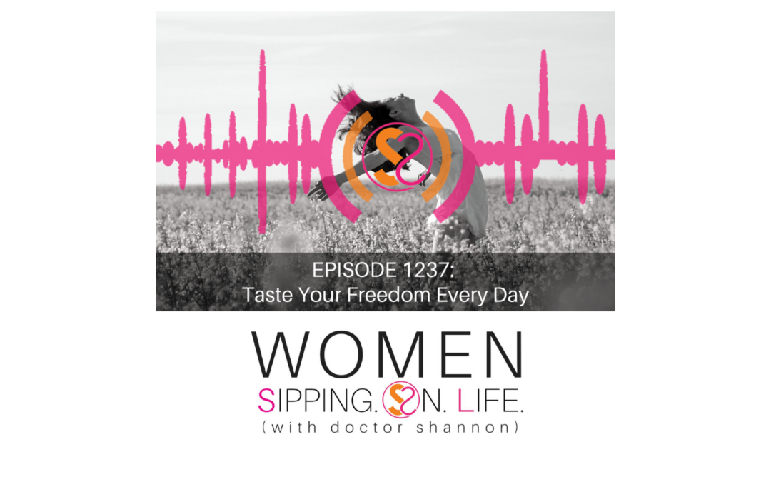 EPISODE 1237: Taste Your Freedom Every Day