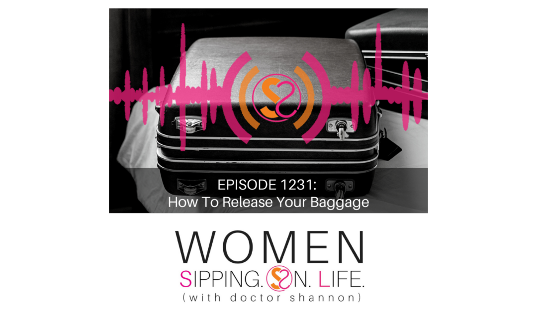 EPISODE 1231: How To Release Your Baggage