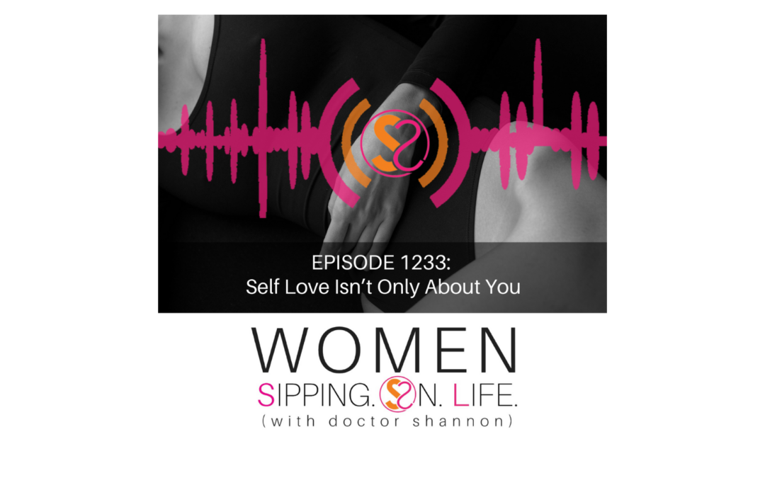 EPISODE 1233: Self Love Isn’t Only About You