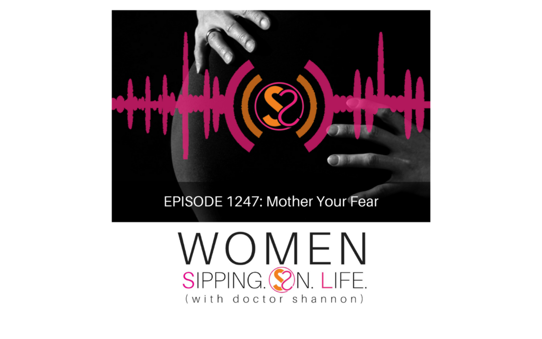 EPISODE 1247: Mother Your Fear