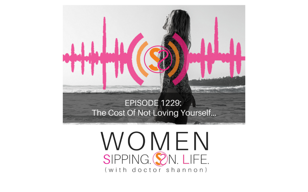 EPISODE 1229: The Cost Of Not Loving Yourself…