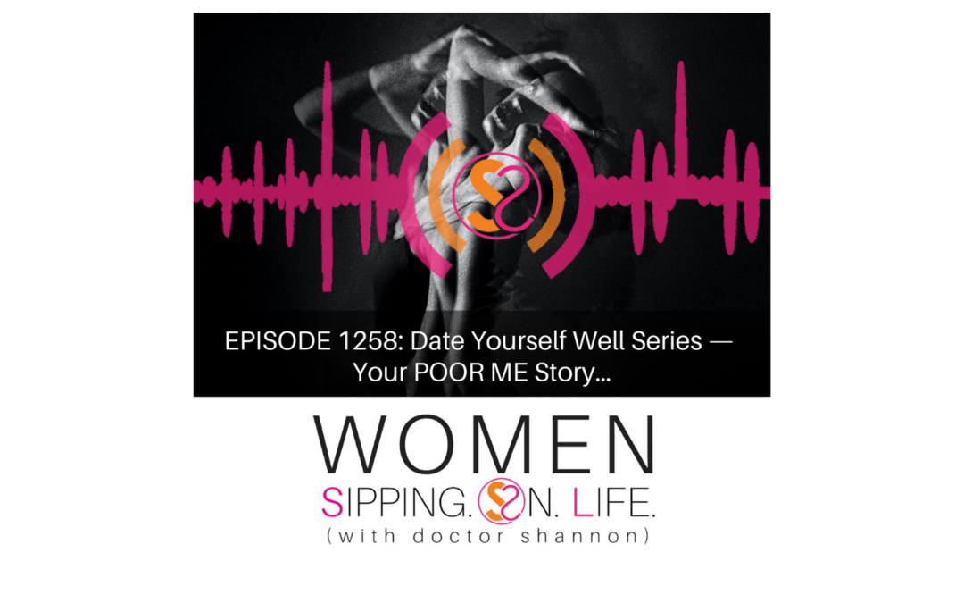 EPISODE 1258: Date Yourself Well Series — Your POOR ME Story…