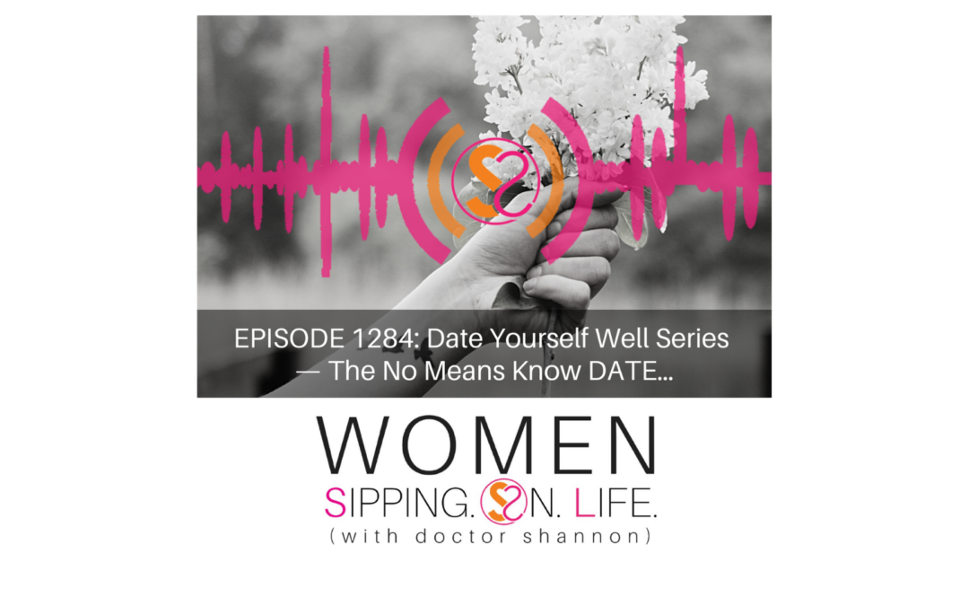 EPISODE 1284: Date Yourself Well Series — The No Means Know DATE…