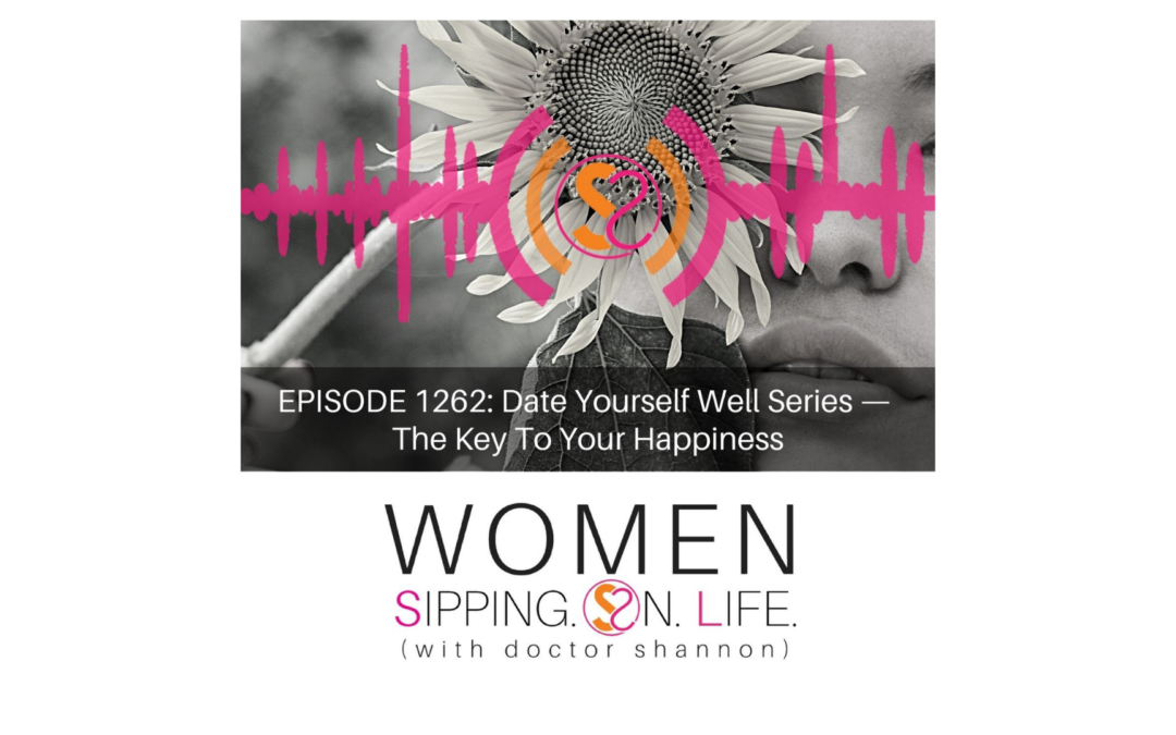 EPISODE 1262: Date Yourself Well Series — The Key To Your Happiness